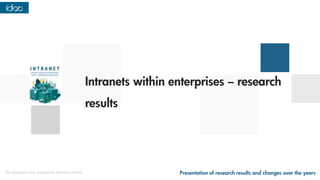 Intranets within enterprises – research
results
Presentation of research results and changes over the years
The presentation was prepared by Katarzyna Pezdan.
 