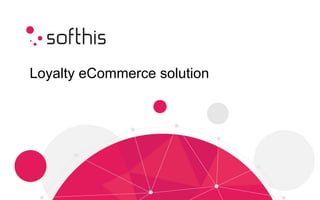 Loyalty eCommerce solution
 