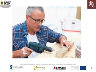 Projekt współfinansowany ze środków Unii Europejskiej w ramach Europejskiego Funduszu Społecznego


                                                                                                    21
 