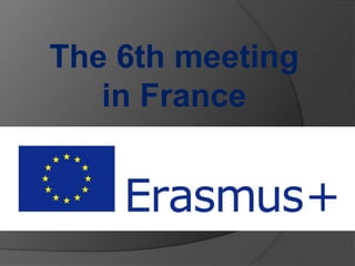 The 6th meeting
in France
 