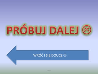 WSB
WRÓĆ I SIĘ DOUCZ 
 