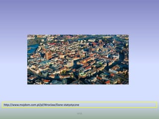 WSB
http://www.mojdom.com.pl/pl/Wroclaw/Dane-statystyczne
 