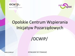 Opolskie Centrum Wspierania Inicjatyw Pozarządowych /OCWIP/  