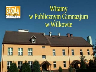 Witamy w Publicznym Gimnazjum w Wilkowie 