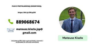 Mateusz Kiszło
FILM Z PRZYKŁADOWĄ ROZGRYWKĄ:
https://bit.ly/3RLq2Gl
mateusz.kiszlo.jzp@
gmail.com
(wszystkie grafiki użyte w grze pochodzą z internetu i
nie posiadam do nich praw autorskich)
889068674
 