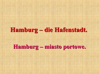 Hamburg – die Hafenstadt.Hamburg – die Hafenstadt.
Hamburg – miasto portowe.Hamburg – miasto portowe.
 