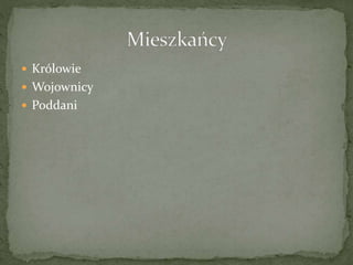  Królowie
 Wojownicy
 Poddani
 