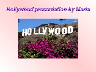 Hollywood presentation by Marta
 