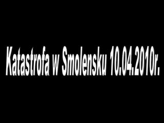Katastrofa w Smolensku 10.04.2010r. 