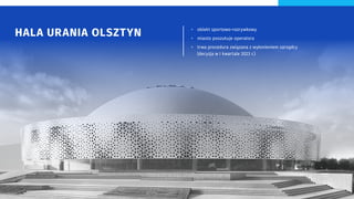HALA URANIA OLSZTYN • obiekt sportowo-rozrywkowy
• miasto poszukuje operatora
• trwa procedura związana z wyłonieniem zarządcy
(decyzja w I kwartale 2023 r.)
 