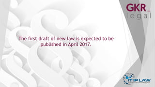 The first draft of new law is expected to be
published in April 2017.
 