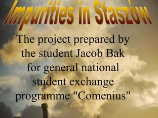 The project prepared by
the student Jacob Bak
for general national
student exchange
programme "Comenius"
 