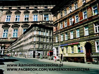 www.kamieniceszczecina.pl
WWW.FACEBOOK.COM/KAMIENICESZCZECINA
 