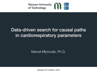 Data-driven search for causal paths  
in cardiorespiratory parameters
Marcel Młyńczak, Ph.D.
Zakopane, 8th of March, 2019
 