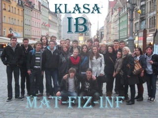 Klasa
    IB


Mat-FIz-InF
 