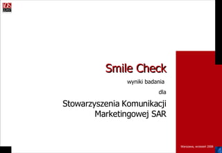 Smile Check wyniki badania  dla Stowarzyszenia  Komunikacji Marketingowej SAR Warszawa, wrzesień 2008 