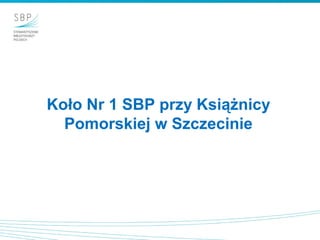 Koło Nr 1 SBP przy Książnicy
Pomorskiej w Szczecinie
 