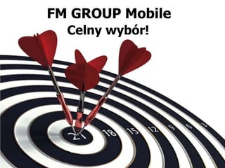 FM GROUP Mobile  Celny wybór! 