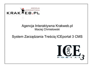 Agencja Interaktywna Krakweb.pl Maciej Chmielowski System Zarządzania Treścią ICEportal 3 CMS 