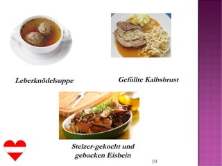10
Stelzer-gekocht und
gebacken Eisbein
Leberknödelsuppe Gefüllte Kalbsbrust
 