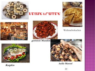 22
Karpfen
heiße Maroni
geröstete Mandeln
WEIHNACHTEN
Weihnachtskuchen
 