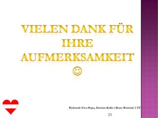 23
Wykonali: Ewa Hopa, Damian Kolke i Beata Woźniak 3 TŻ
 