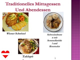 9
Wiener Schnitzel
Tafelspit
Schweinsbrate
n mit
Semmelknöde
l und
Krautsalat
 