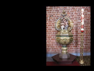 Chrzest udzielany jest przy
chrzcielnicy gdzie
przechowywana jest
poświęcona woda.
Baptism is performed at the
baptismal font where the
Holy Water is stored.
 