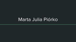 Marta Julia Piórko
 