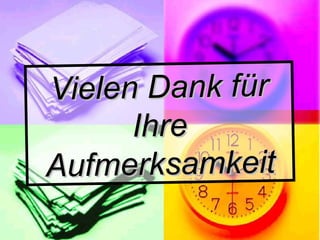 Vielen Dank fürVielen Dank für
IhreIhre
AufmerksamkeitAufmerksamkeit
 