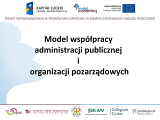 Model współpracy  administracji publicznej  i  organizacji pozarządowych 