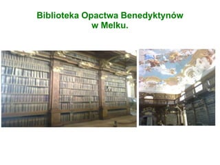 Biblioteka Opactwa Benedyktynów
w Melku.
 