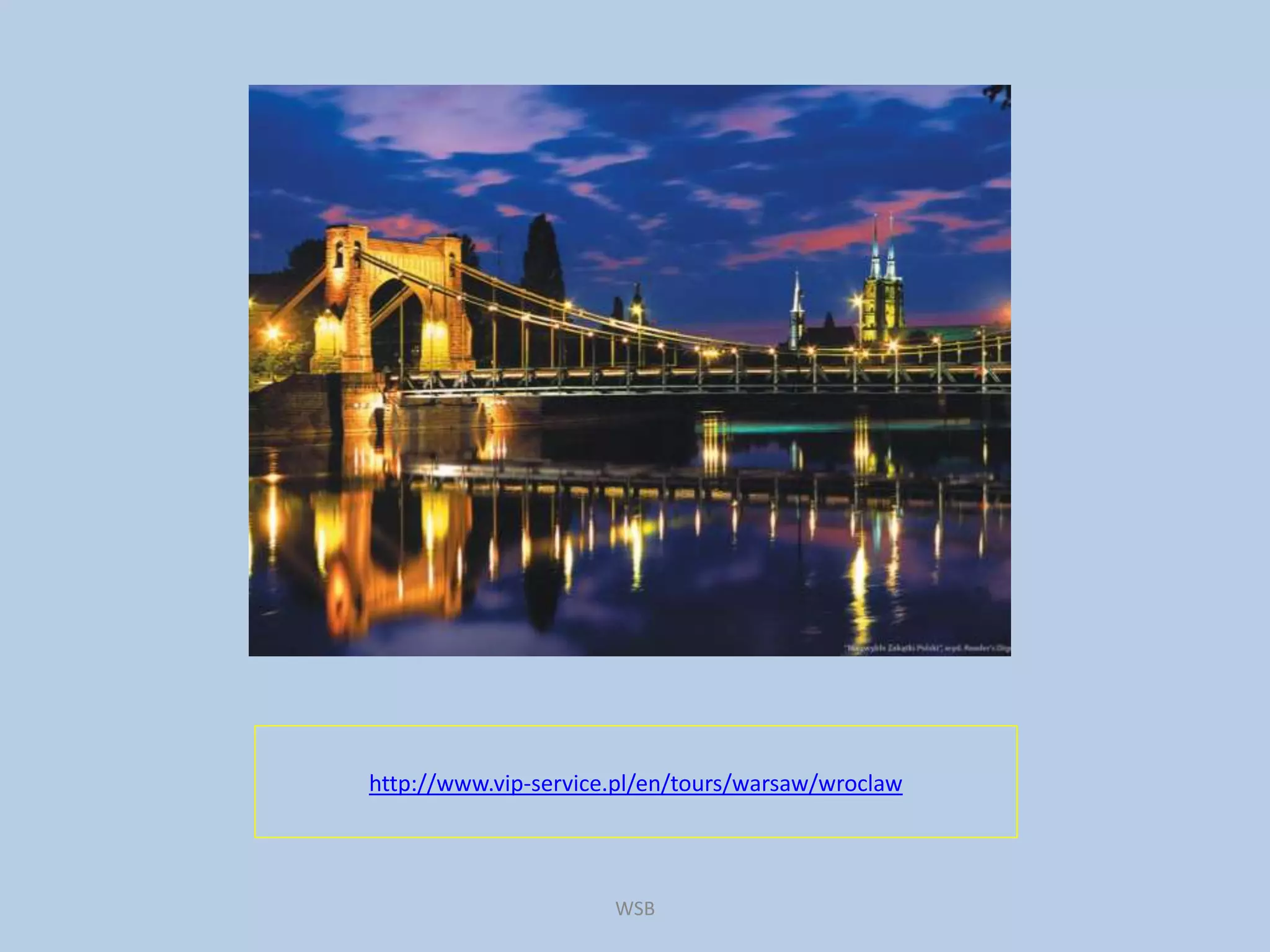 http://www.vip-service.pl/en/tours/warsaw/wroclaw
WSB
 