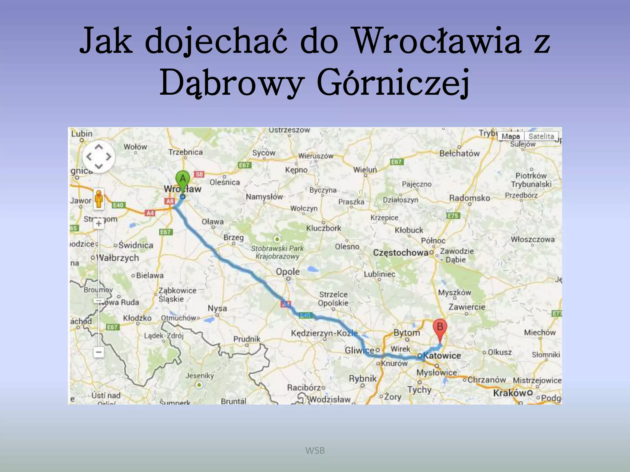 Jak dojechać do Wrocławia z
Dąbrowy Górniczej
WSB
 