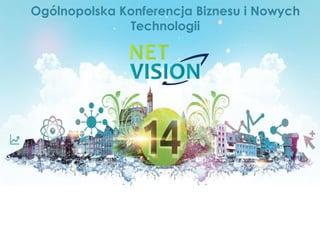 Ogólnopolska Konferencja Biznesu i Nowych
Technologii
 