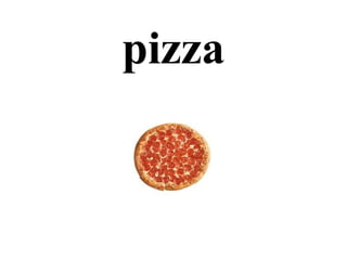 pizza
 