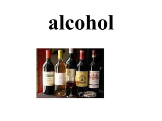 alcohol
 