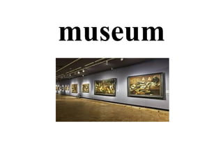 museum
 