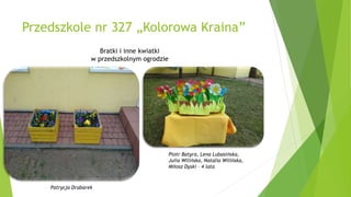 Przedszkole nr 334 „Jasia i Małgosi”
Złoć żółta
Julia Sielska - 3 lata
Joanna Strzałkowska
 