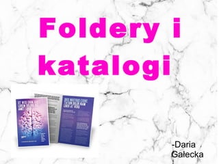 Foldery i
katalogi
-Daria
Gałecka
 