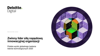 Zwinny lider siłą napędową
innowacyjnej organizacji
W R Z E S I E Ń 2 0 2 0
Polskie wyniki globalnego badania
liderów technologicznych 2020
 