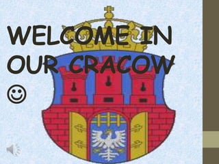 WELCOME IN
OUR CRACOW

 
