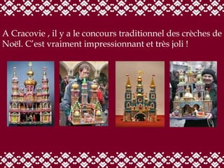 A Cracovie , il y a le concours traditionnel des crèches de Noël. C’est vraiment impressionnant et très joli !  