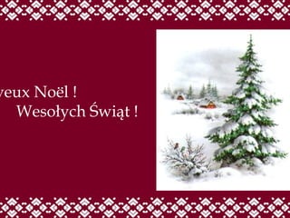 Joyeux Noël !  Wesołych Świąt ! 