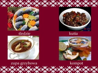 śledzie kutia kompot zupa grzybowa 