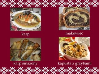 karp karp smażony makowiec kapusta z grzybami 