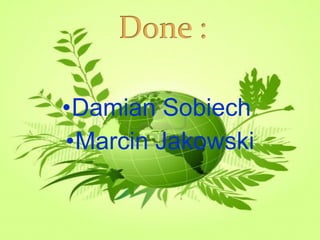 •Damian Sobiech 
•Marcin Jakowski 
 