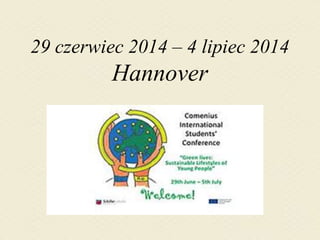 29 czerwiec 2014 – 4 lipiec 2014 
Hannover 
 
