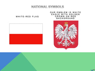 W H I T E - R E D F L A G 
O U R E M B L E M I S W H I T E 
E A G L E W I T H G O L D E N 
C R O W N O N R E D 
B A C K G R O U N D 
 