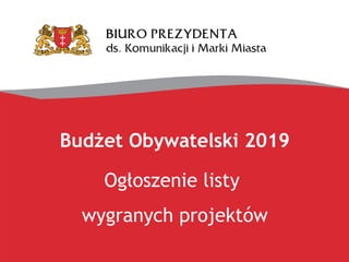 Budżet Obywatelski 2019
Ogłoszenie listy
wygranych projektów
 